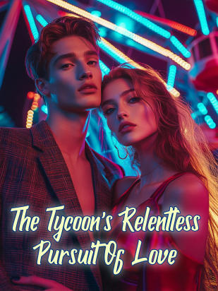 The Tycoon's Relentless Pursuit Of Love